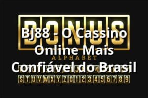 BJ88 - O Cassino Online Mais Confiável do Brasil