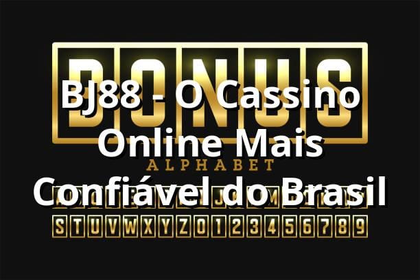 BJ88 - O Cassino Online Mais Confiável do Brasil